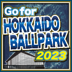 Go for HOKKAIDO BALLPARK
